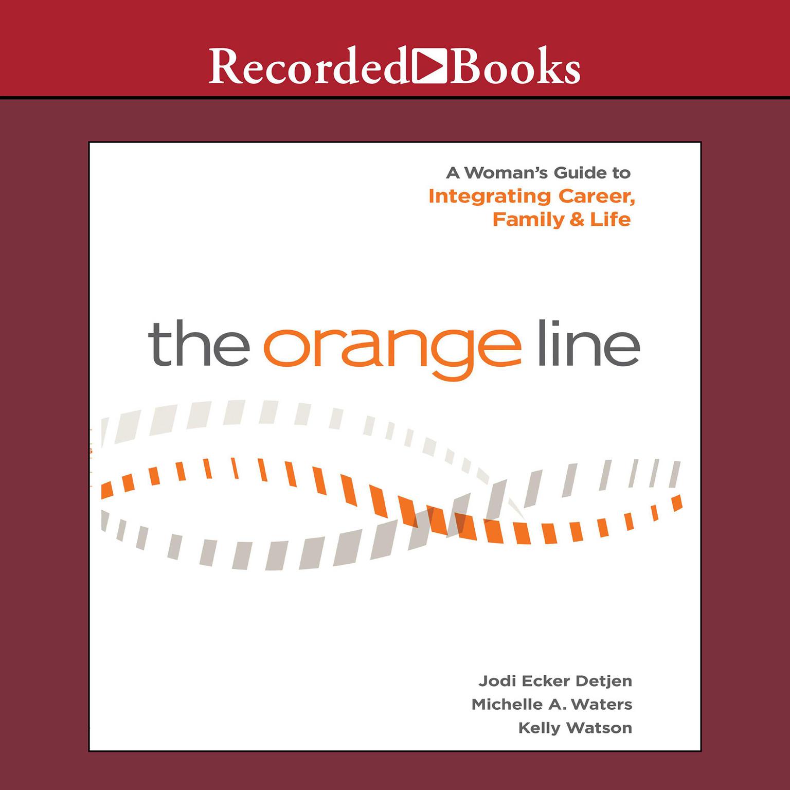 The Orange Line: A Womans Guide to Integrating Career, Family and Life Audiobook, by Jodi Detjen