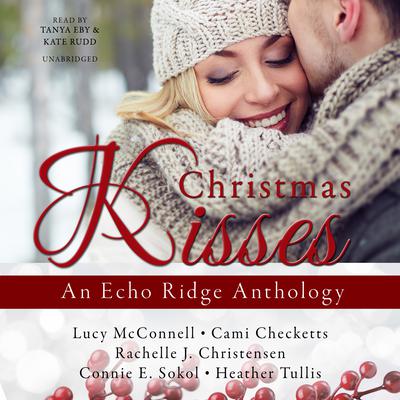 Christmas Kisses: An Echo Ridge Anthology Audiobook, by Lucy McConnell
