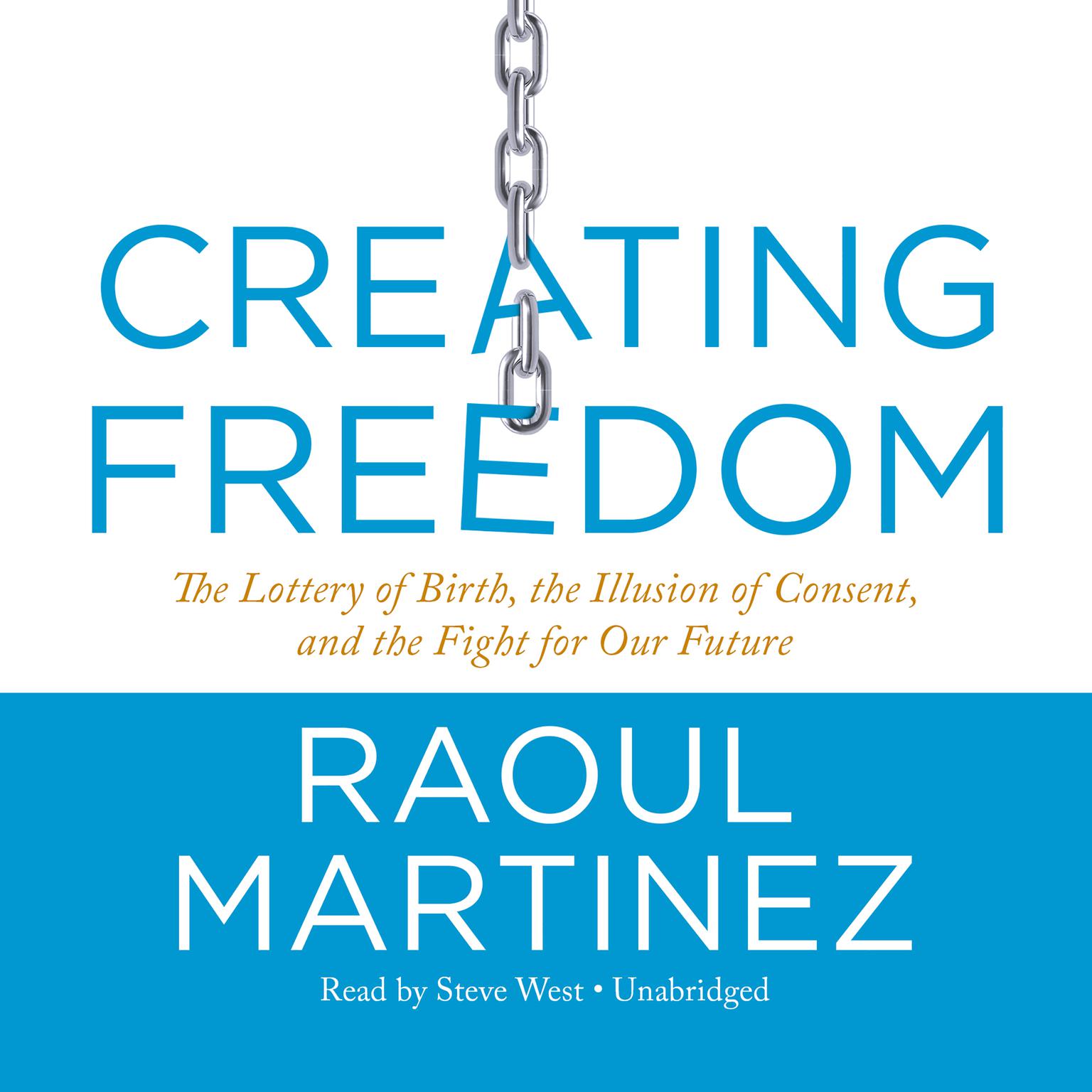 Creating Freedom: The Lottery of Birth, the Illusion of Consent, and the Fight for Our Future Audiobook, by Raoul Martinez