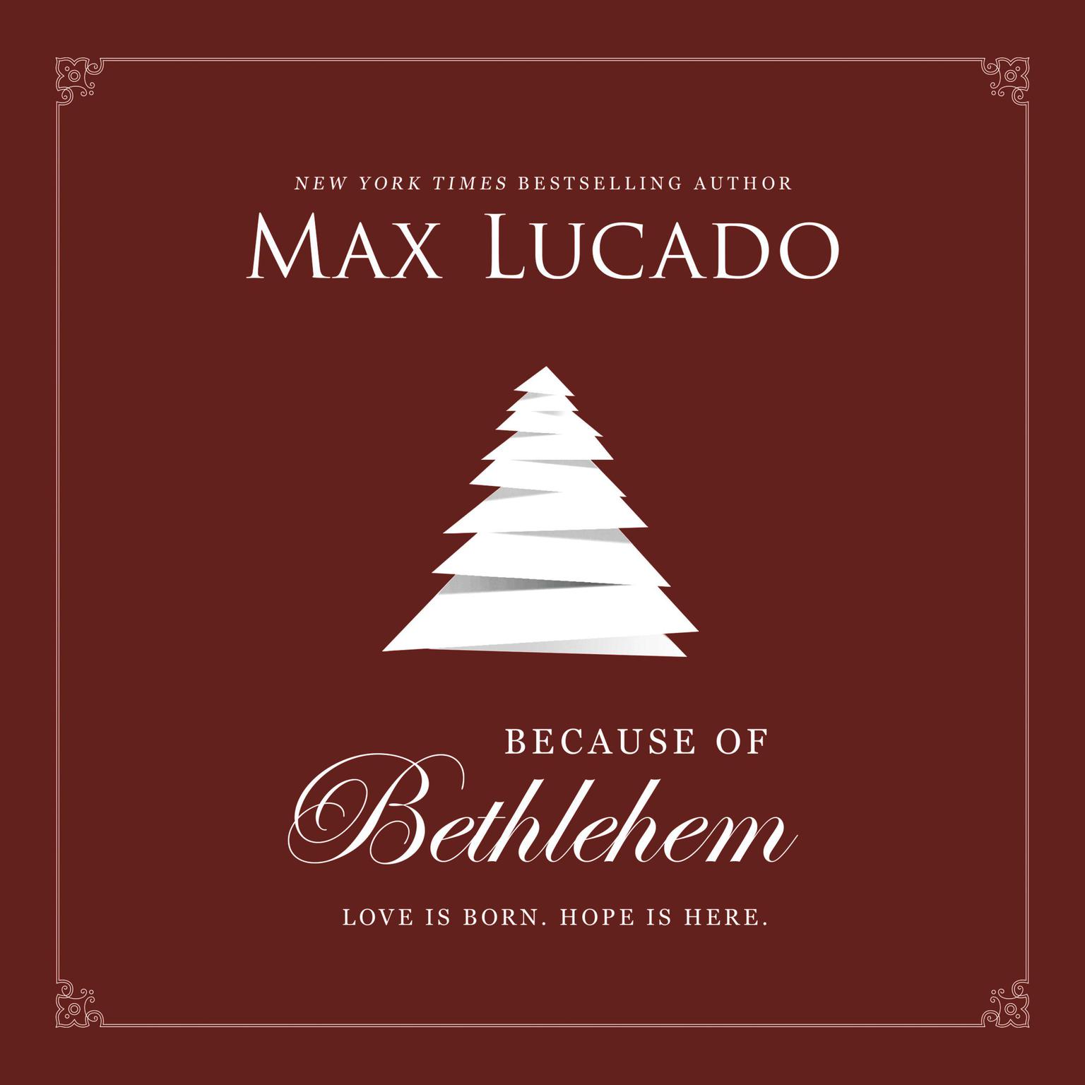 Because of Bethlehem: Love Is Born, Hope Is Here Audiobook, by Max Lucado