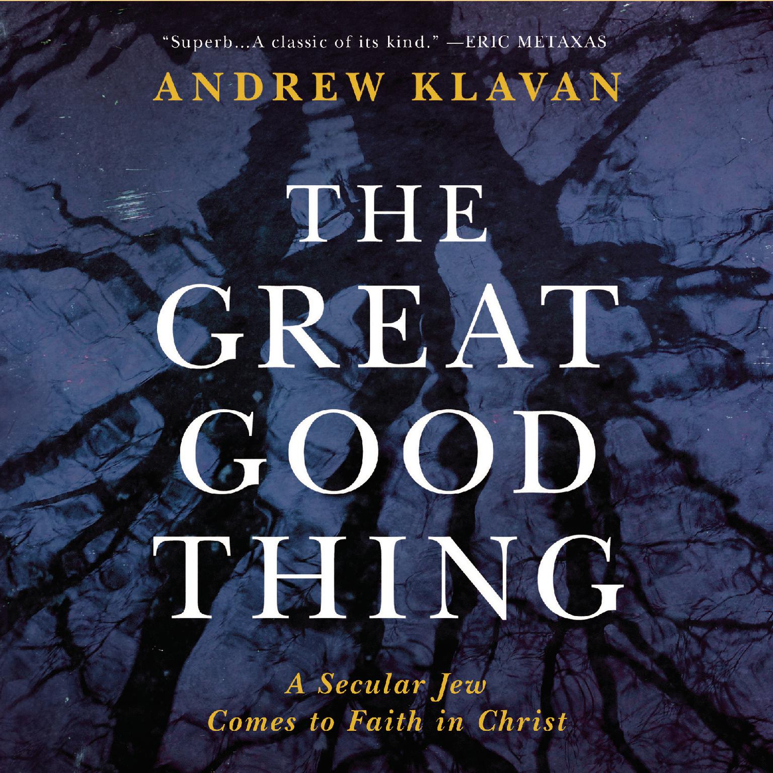 The Great Good Thing: A Secular Jew Comes to Faith in Christ Audiobook, by Andrew Klavan