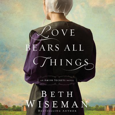 Love Bears All Things: An Amish Secrets Novel Audiobook, by Beth Wiseman