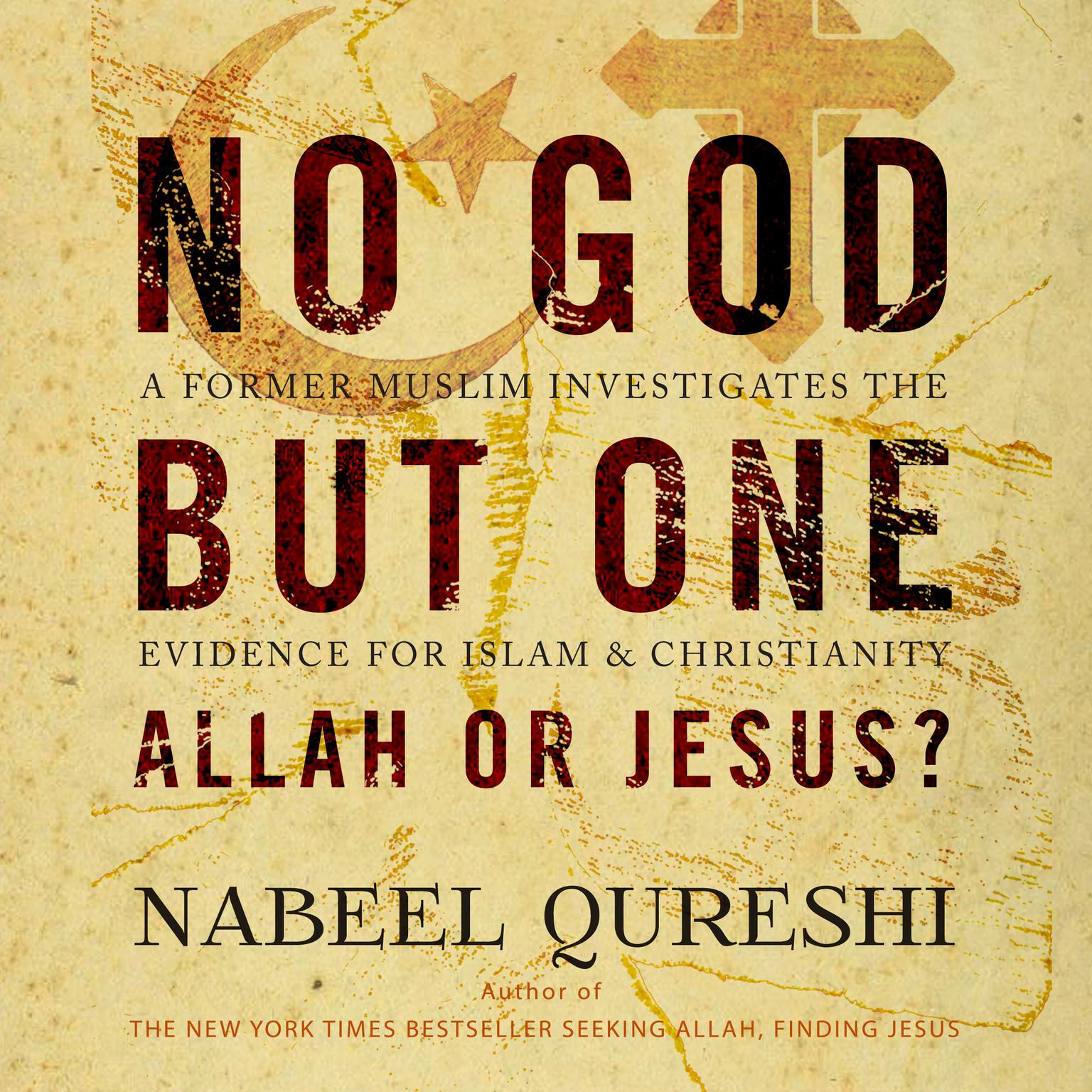 No God but One: Allah or Jesus?: A Former Muslim Investigates the Evidence for Islam and Christianity Audiobook, by Nabeel Qureshi