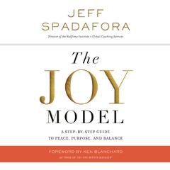 The Joy Model: A Step-by-Step Guide to Peace, Purpose, and Balance Audiobook, by Jeff Spadafora