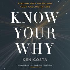 Know Your Why: Finding and Fulfilling Your Calling in Life Audiobook, by Ken Costa