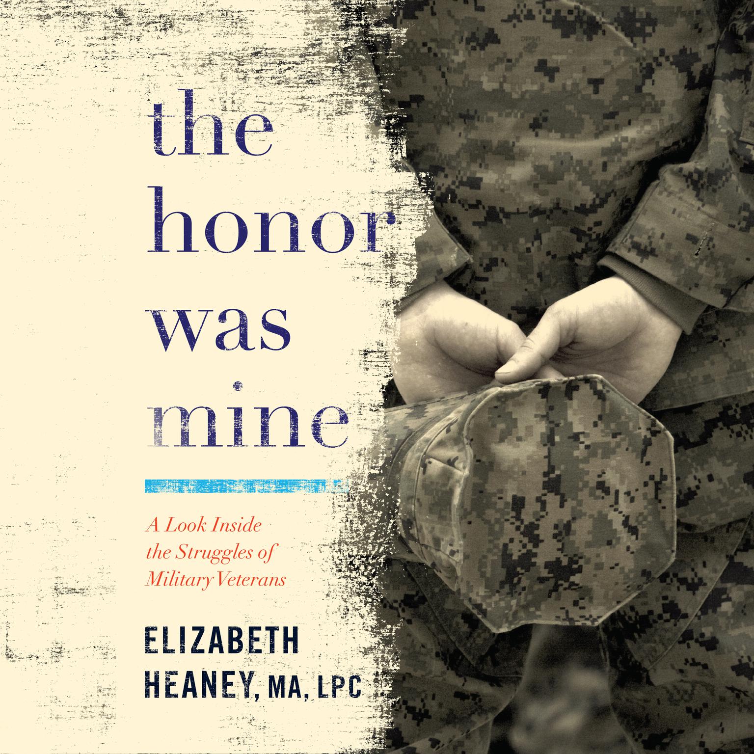 The Honor Was Mine: A Look Inside the Struggles of Military Veterans Audiobook, by Elizabeth Heaney