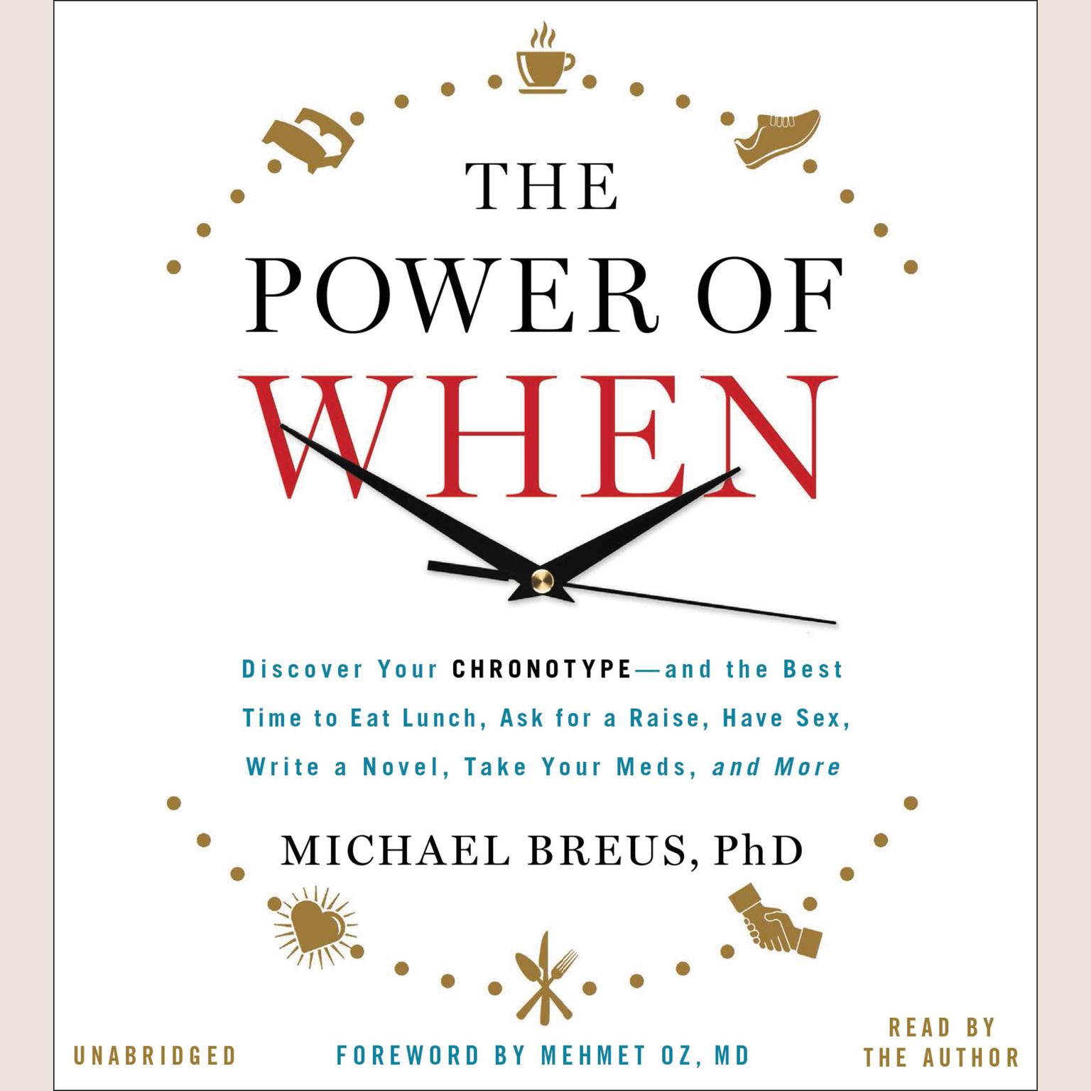 The Power of When: Discover Your Chronotype--and the Best Time to Eat Lunch, Ask for a Raise, Have Sex, Write a Novel, Take Your Meds, and More Audiobook, by Michael Breus