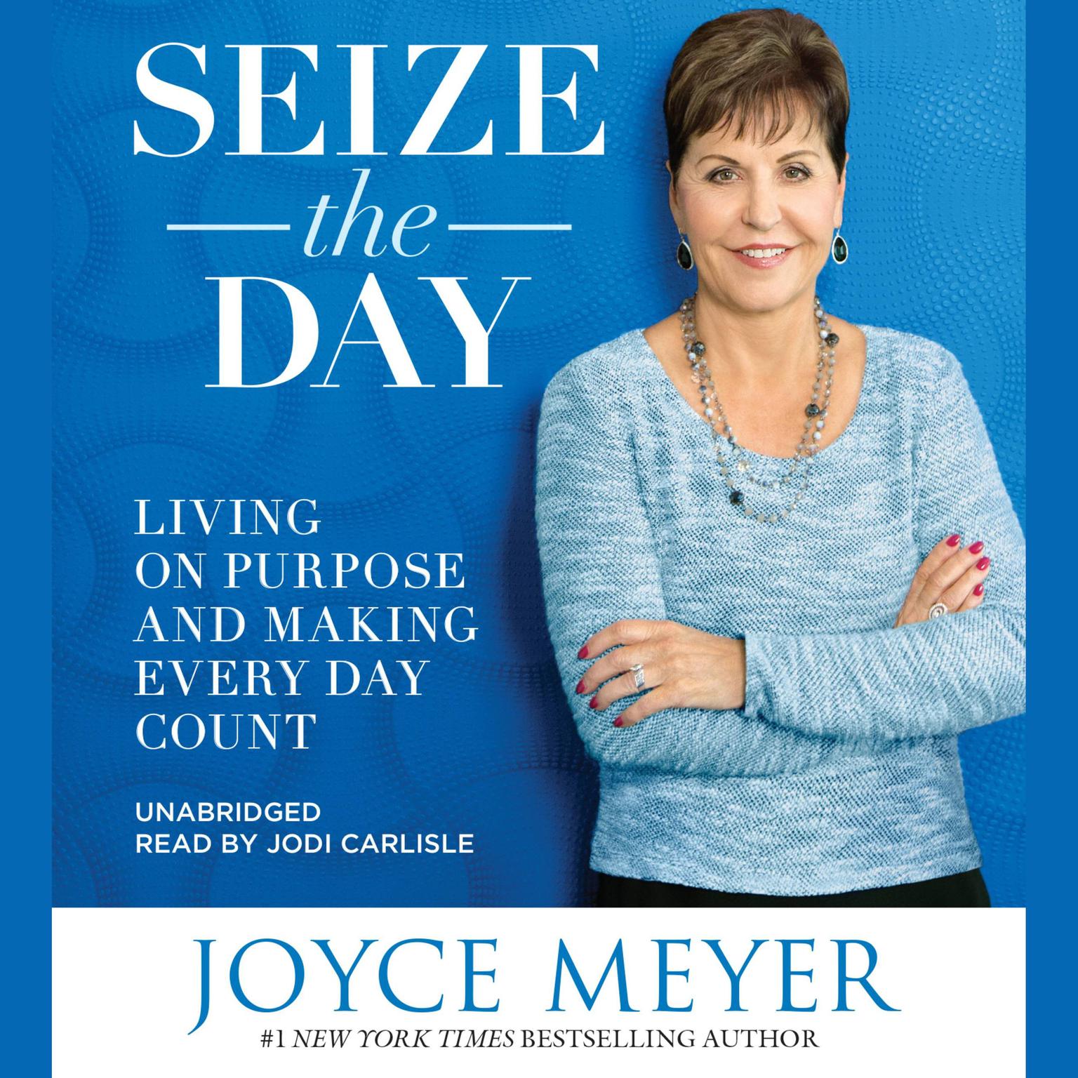 Seize the Day: Living on Purpose and Making Every Day Count Audiobook, by Joyce Meyer