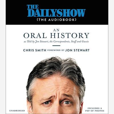 The Daily Show (The AudioBook): An Oral History as Told by Jon Stewart, the Correspondents, Staff and Guests Audiobook, by Jon Stewart