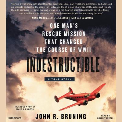 Indestructible: One Mans Rescue Mission That Changed the Course of WWII Audiobook, by John R. Bruning
