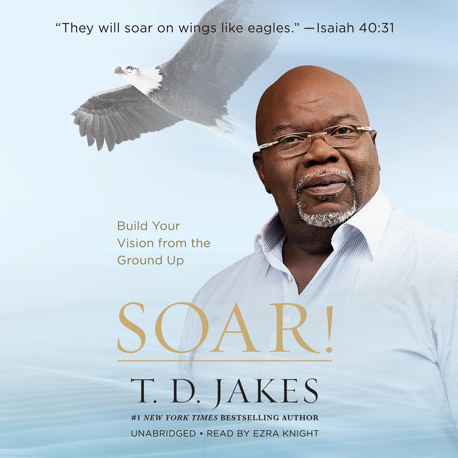 Soar!: Build Your Vision from the Ground Up Audiobook, by T. D. Jakes