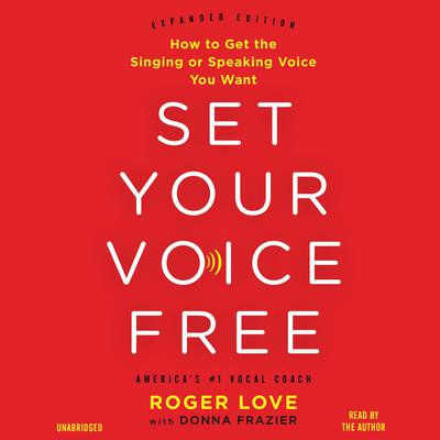 Set Your Voice Free: How to Get the Singing or Speaking Voice Your Want Audiobook, by Donna Frazier
