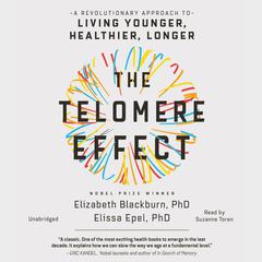 The Telomere Effect: A Revolutionary Approach to Living Younger, Healthier, Longer Audiobook, by 