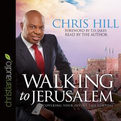 Walking to Jerusalem: Discovering Your Divine Life Purpose Audiobook, by Chris Hill