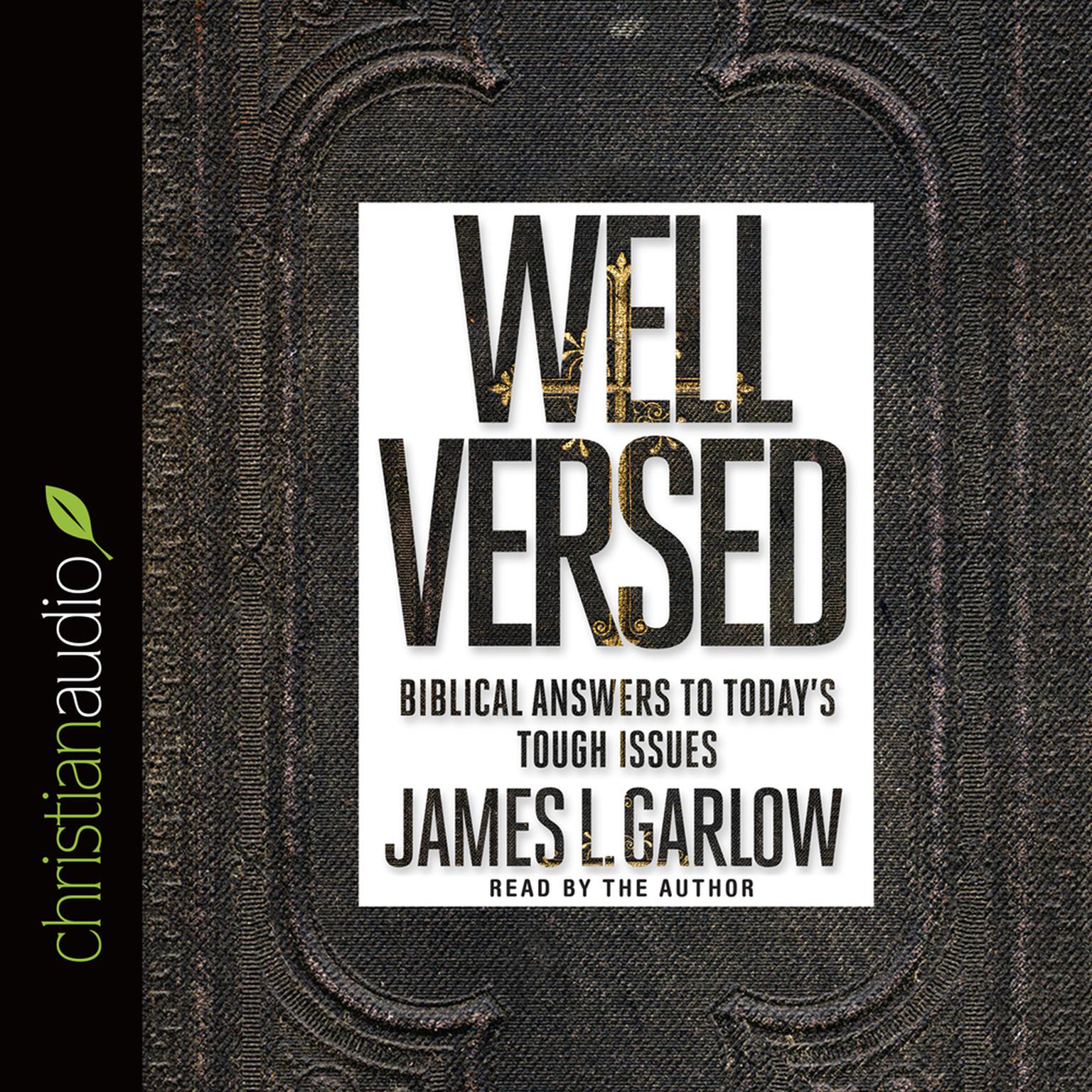 Well Versed: Biblical Answers to Todays Tough Issues Audiobook, by James L. Garlow