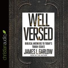Well Versed: Biblical Answers to Todays Tough Issues Audiobook, by James L. Garlow