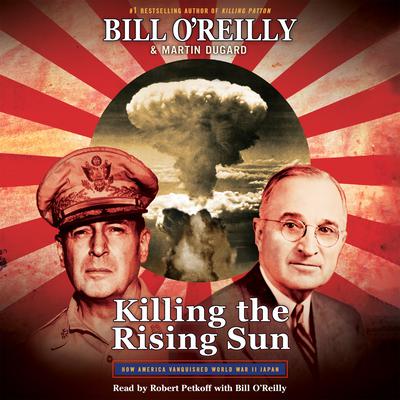 Killing the Rising Sun: How America Vanquished World War II Japan Audiobook, by Bill O'Reilly