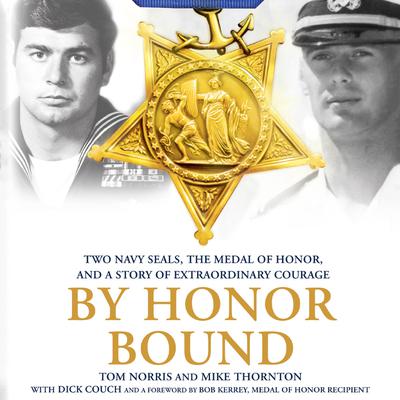 By Honor Bound: Two Navy SEALs, the Medal of Honor, and a Story of Extraordinary Courage Audiobook, by Mike Thornton