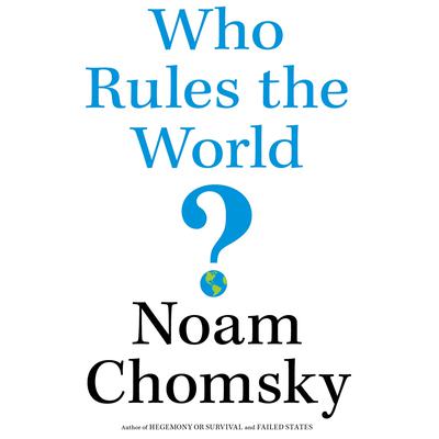 Who Rules the World? Audiobook, by Noam Chomsky