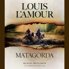 Matagorda: A Novel Audiobook, by Louis L’Amour