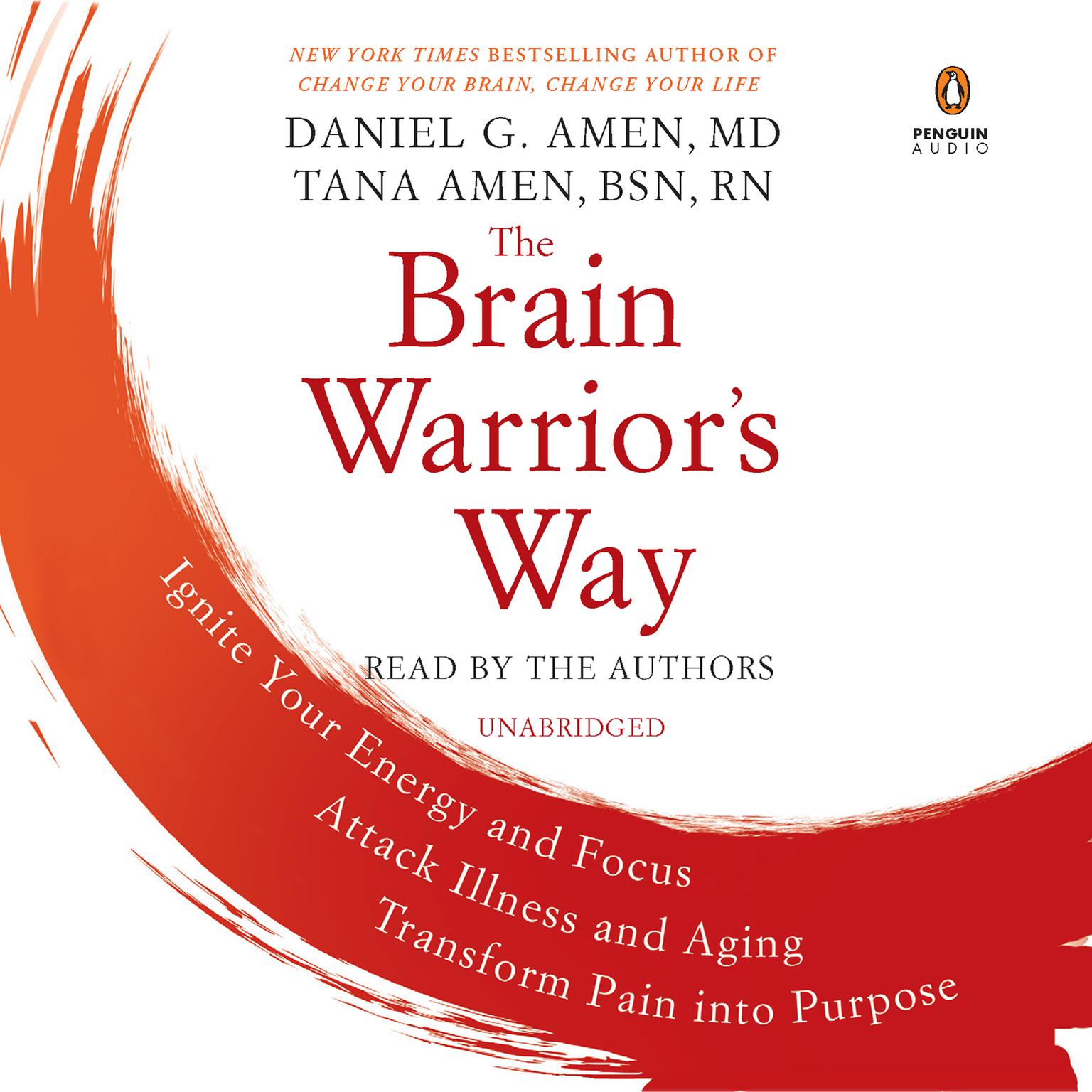 The Brain Warriors Way: Ignite Your Energy and Focus, Attack Illness and Aging, Transform Pain into Purpose Audiobook, by Tana Amen