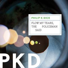 Flow My Tears, the Policeman Said Audiobook, by Philip K. Dick
