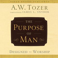 The Purpose of Man: Designed to Worship Audiobook, by 