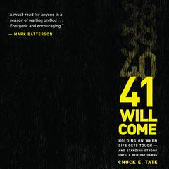 41 Will Come: Holding On When Life Gets Tough - and Standing Strong Until a New Day Dawns Audiobook, by Chuck E. Tate