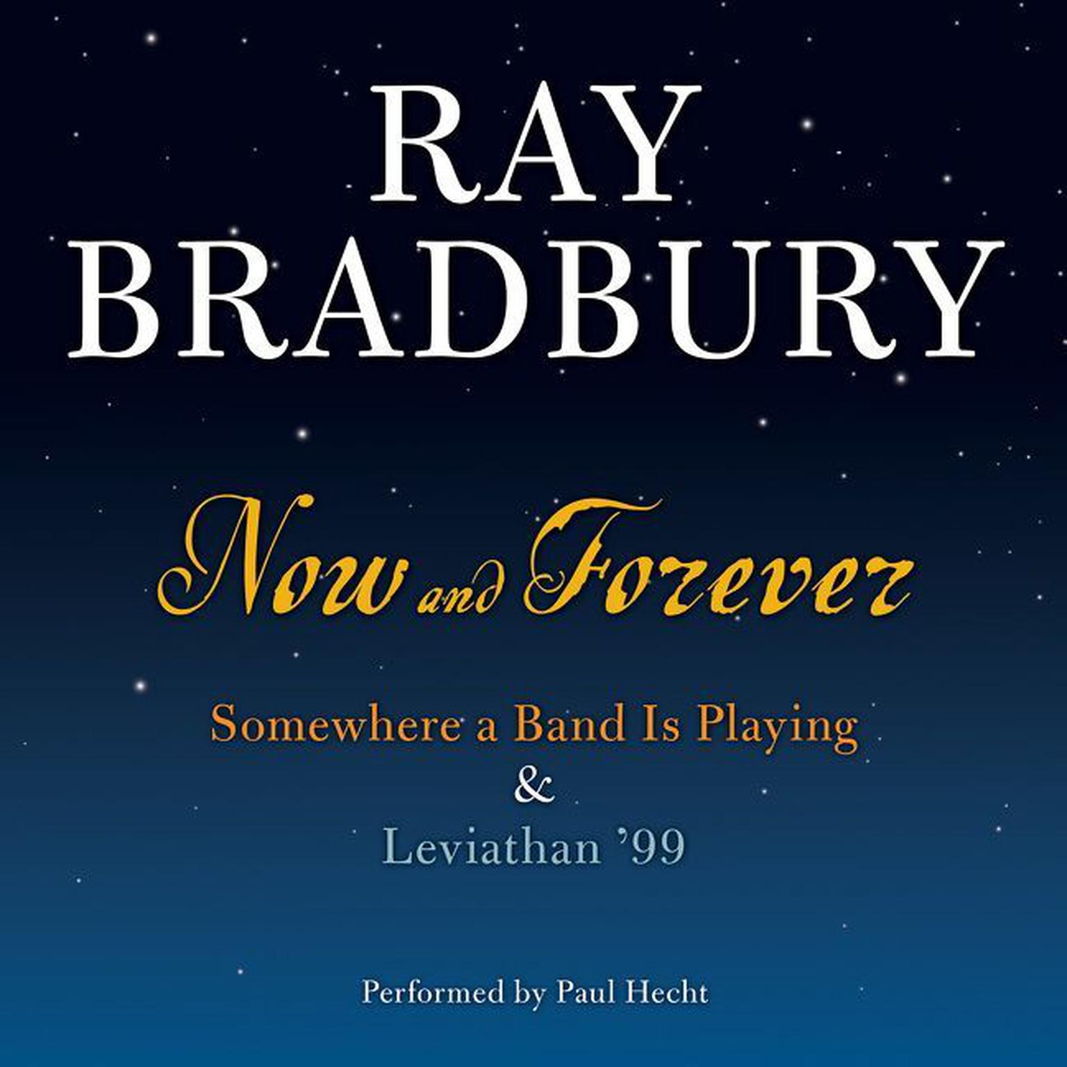 Now and Forever: Somewhere a Band Is Playing & Leviathan 99 Audiobook, by Ray Bradbury
