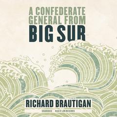 A Confederate General from Big Sur Audiobook, by Richard  Brautigan