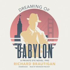 Dreaming of Babylon: A Private Eye Novel 1942 Audiobook, by Richard  Brautigan