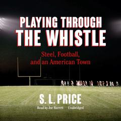Playing through the Whistle: Steel, Football, and an American Town Audiobook, by 