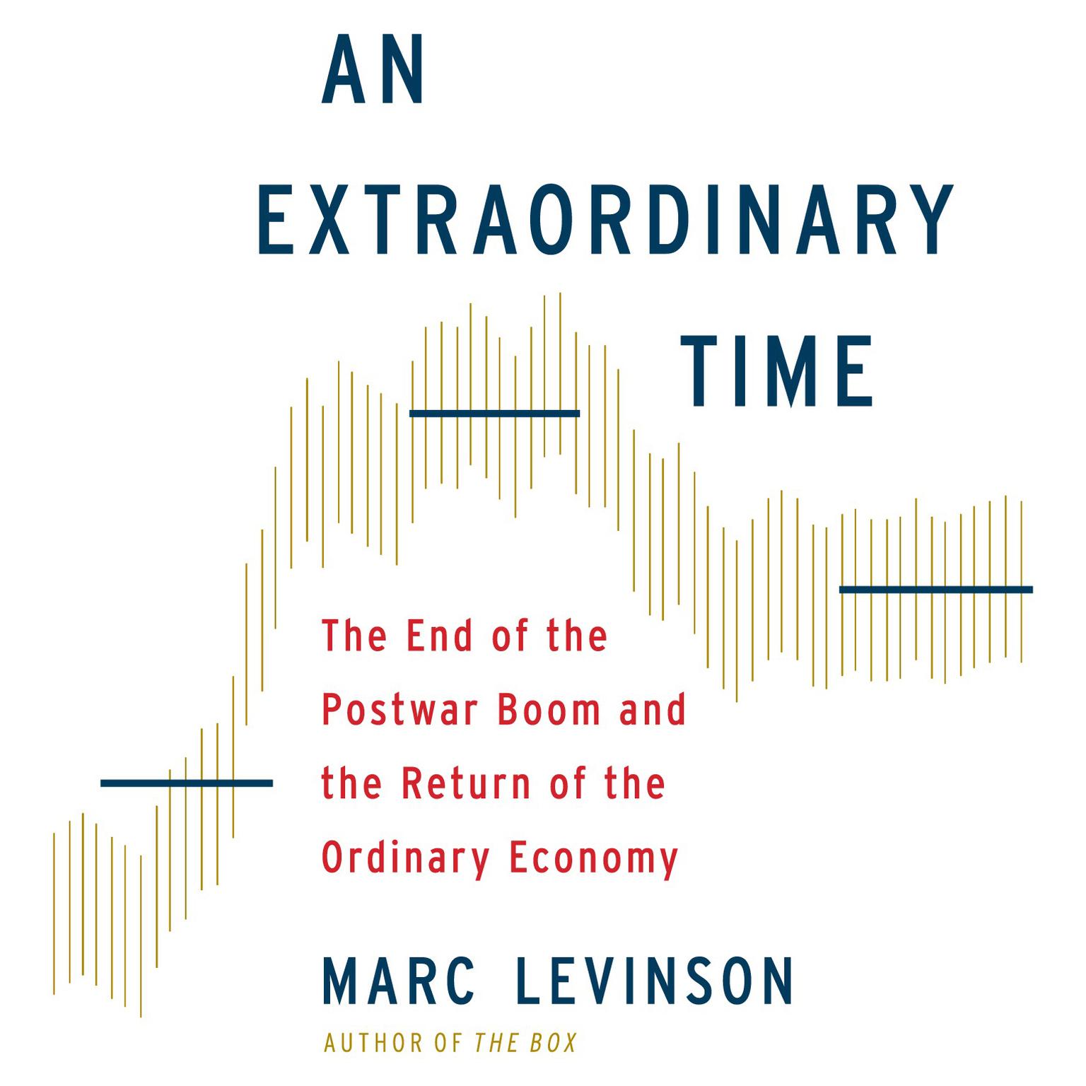 An Extraordinary Time: The End of the Postwar Boom and the Return of the Ordinary Economy Audiobook, by Marc Levinson