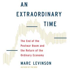 An Extraordinary Time: The End of the Postwar Boom and the Return of the Ordinary Economy Audiobook, by Marc Levinson