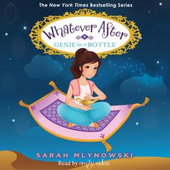 Genie in a Bottle (Whatever After #9): Whatever After #9 Audiobook, by Sarah Mlynowski