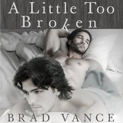 A Little Too Broken Audiobook, by Brad Vance