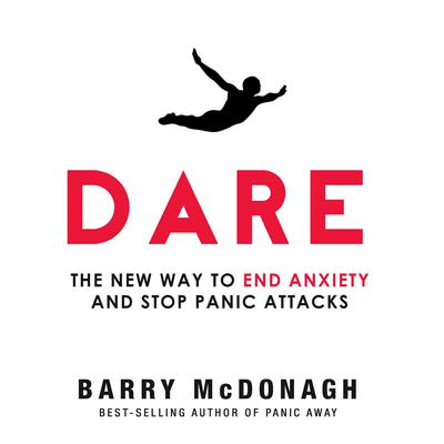 Dare: The New Way to End Anxiety and Stop Panic Attacks Audiobook, by Barry McDonagh