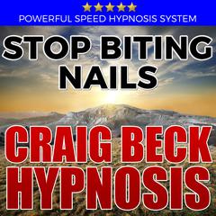 Stop Biting Nails: Hypnosis Downloads Audiobook, by Craig Beck