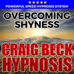 Overcoming Shyness: Hypnosis Downloads Audiobook, by Craig Beck