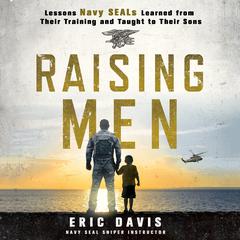 Raising Men: Lessons Navy SEALs Learned from Their Training and Taught to Their Sons Audiobook, by Dina Santorelli