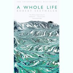 A Whole Life: A Novel Audiobook, by Robert Seethaler
