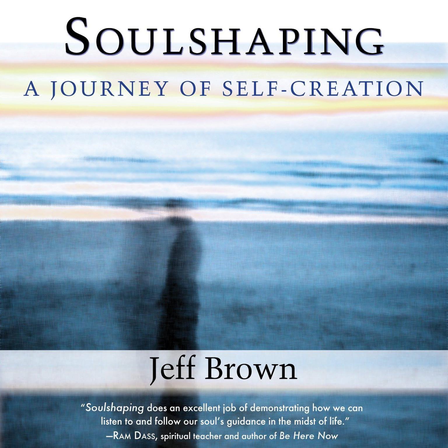 Soulshaping: A Journey of Self-Creation Audiobook, by Jeff Brown
