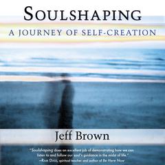 Soulshaping: A Journey of Self-Creation Audiobook, by 