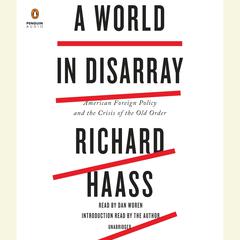 A World in Disarray: American Foreign Policy and the Crisis of the Old Order Audiobook, by Richard Haass