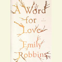A Word for Love: A Novel Audiobook, by Emily Robbins