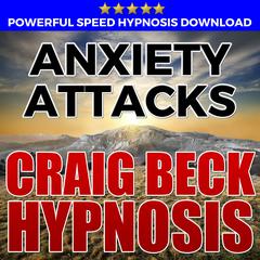 Anxiety Attacks: Hypnosis Downloads Audiobook, by Craig Beck