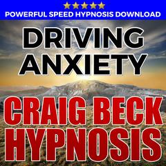 Driving Anxiety: Hypnosis Downloads Audiobook, by 