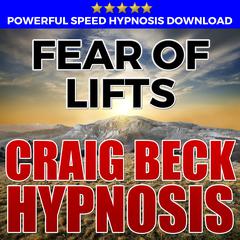 Fear Of Lifts: Hypnosis Downloads Audiobook, by Craig Beck