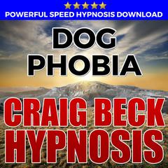Dog Phobia: Hypnosis Downloads Audiobook, by Craig Beck
