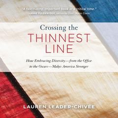 Crossing the Thinnest Line: How Embracing Diversity-from the Office to the Oscars-Makes America Stronger Audiobook, by Lauren Leader-Chivée
